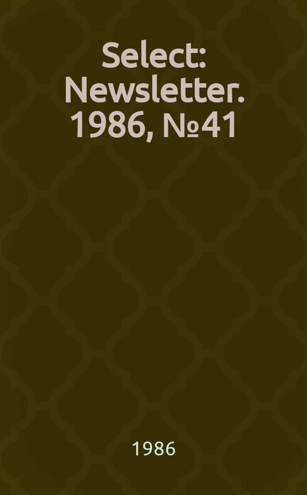 Select : Newsletter. 1986, №41