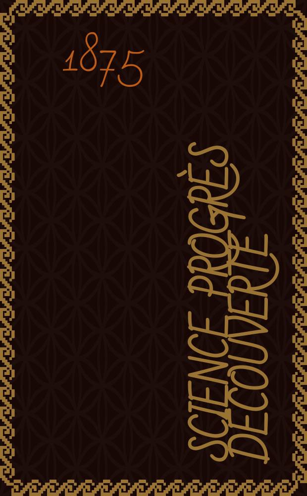 Science progrès découverte : Revue de la Société des ingénieurs civils de France. Année3 1875, Semestre1-2, №98