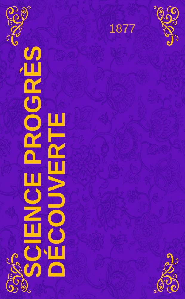 Science progrès découverte : Revue de la Société des ingénieurs civils de France. Année5 1877, Semestre1-2, №228