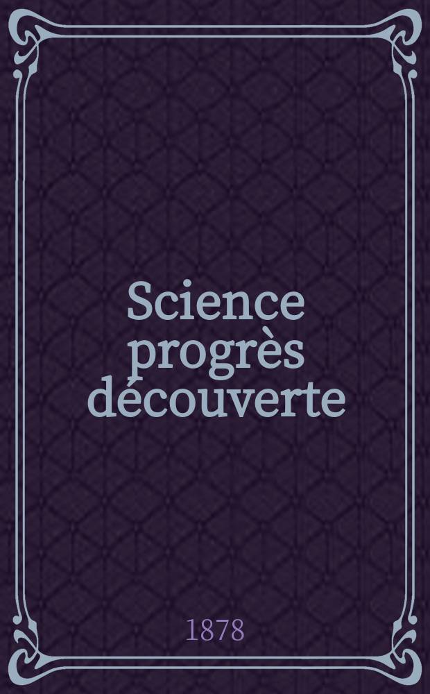 Science progrès découverte : Revue de la Société des ingénieurs civils de France. Année6 1878, Semestre1-2, №246