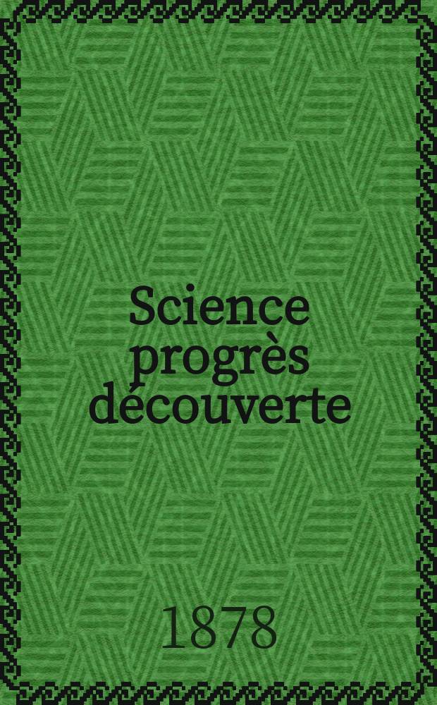 Science progrès découverte : Revue de la Société des ingénieurs civils de France. Année6 1878, Semestre1-2, №256