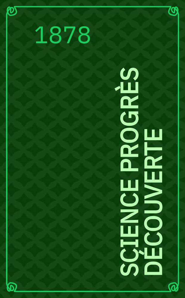 Science progrès découverte : Revue de la Société des ingénieurs civils de France. Année6 1878, Semestre1-2, №267