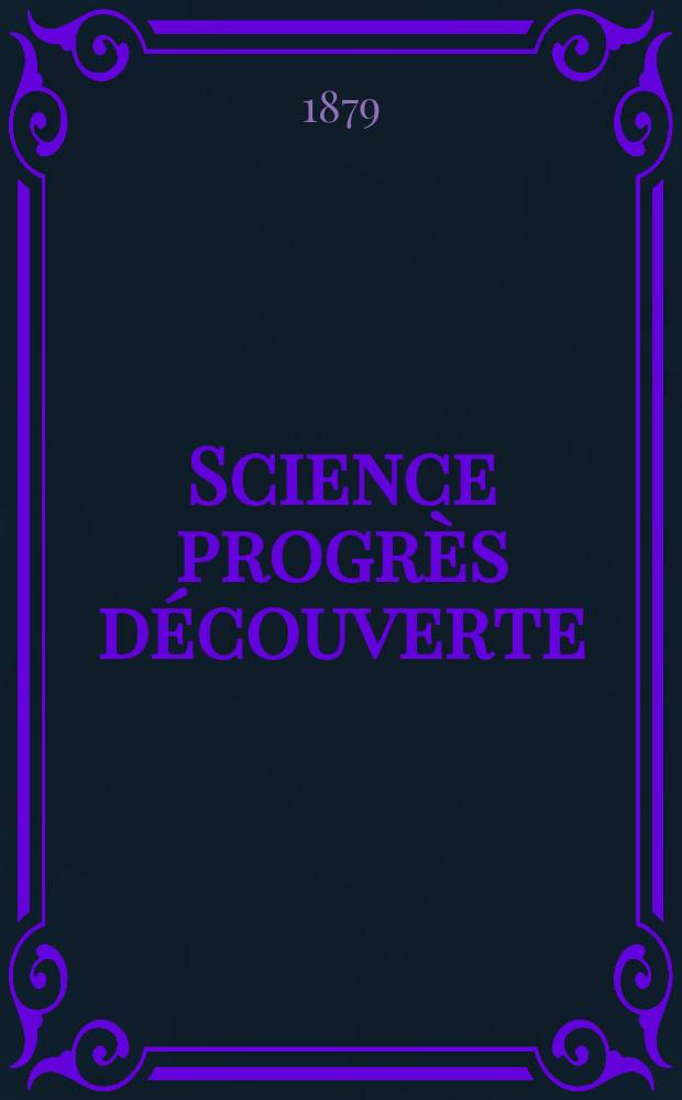 Science progrès découverte : Revue de la Société des ingénieurs civils de France. Année7 1879, Semestre1-2, №288