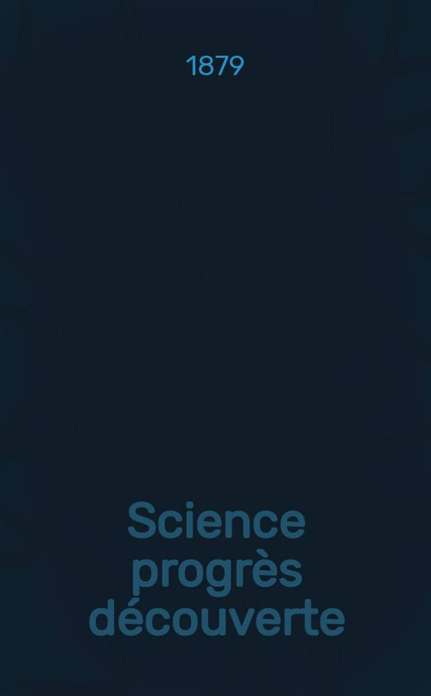 Science progrès découverte : Revue de la Société des ingénieurs civils de France. Année7 1879, Semestre1-2, №324