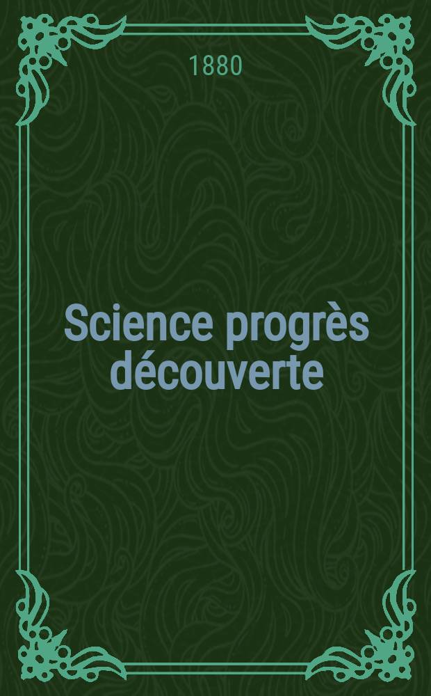 Science progrès découverte : Revue de la Société des ingénieurs civils de France. Année8 1880, Semestre1-2, №359