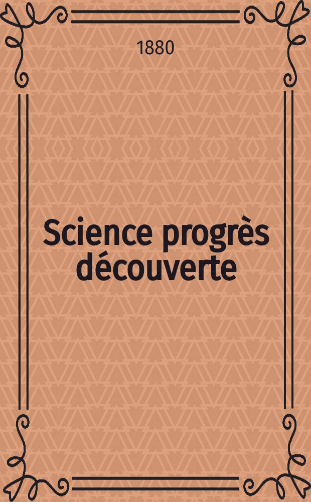 Science progrès découverte : Revue de la Société des ingénieurs civils de France. Année8 1880, Semestre1-2, №376