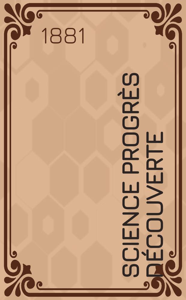 Science progrès découverte : Revue de la Société des ingénieurs civils de France. Année9 1881, Semestre1-2, №426