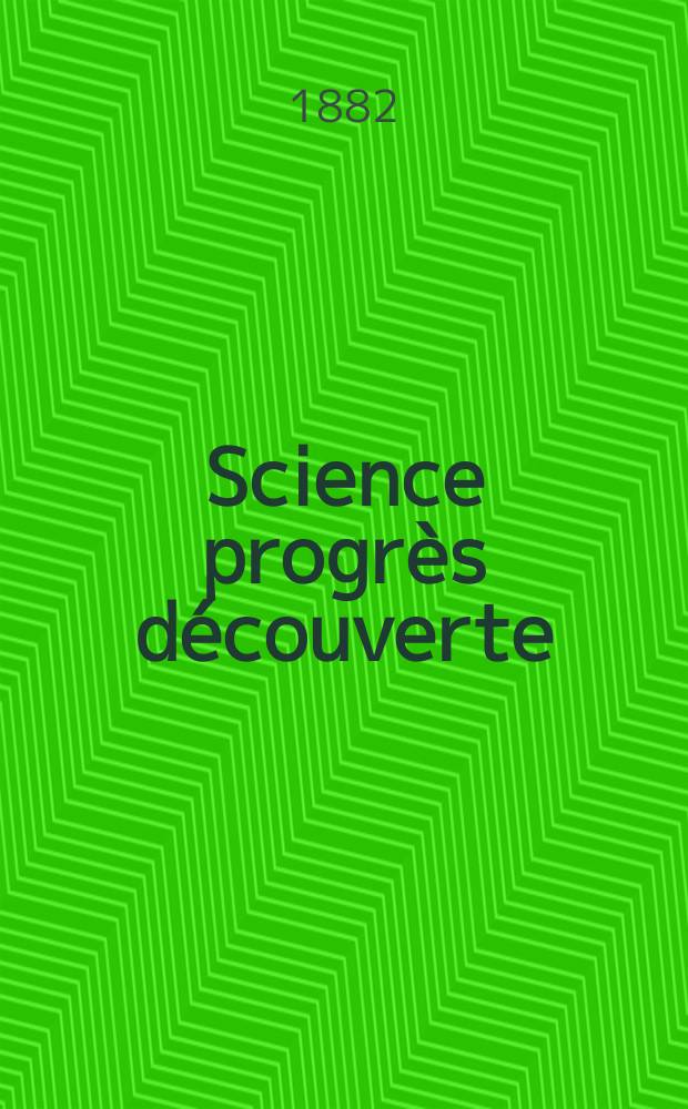 Science progrès découverte : Revue de la Société des ingénieurs civils de France. Année10 1882, Semestre1-2, №479