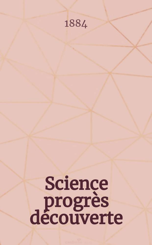 Science progrès découverte : Revue de la Société des ingénieurs civils de France. Année12 1884, Semestre1-2, №553