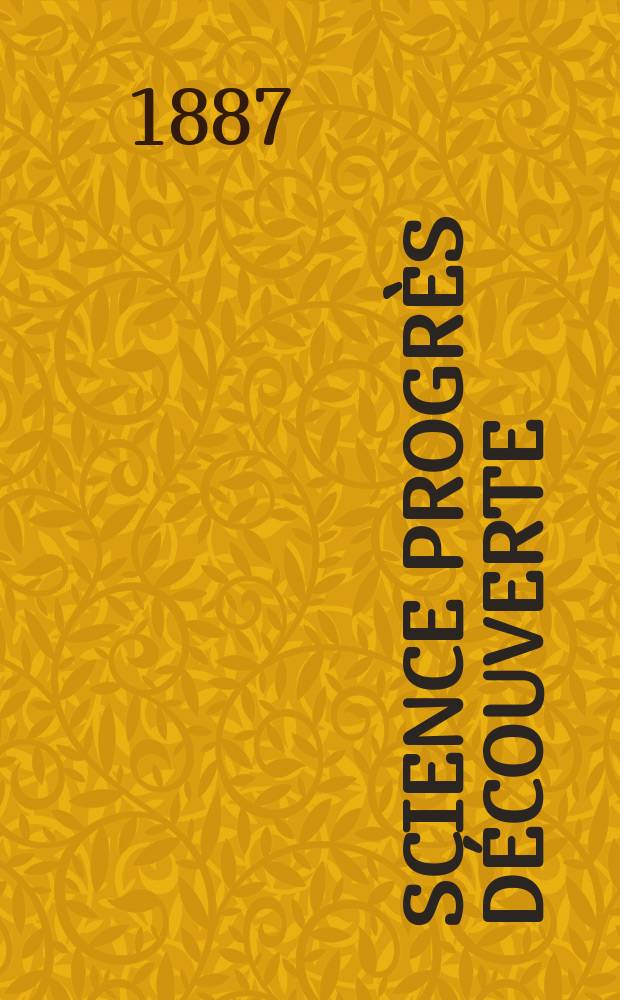 Science progrès découverte : Revue de la Société des ingénieurs civils de France. Année15 1887, Semestre1-2, №710