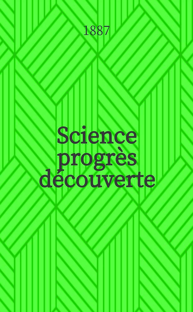 Science progrès découverte : Revue de la Société des ingénieurs civils de France. Année15 1887, Semestre1-2, №730