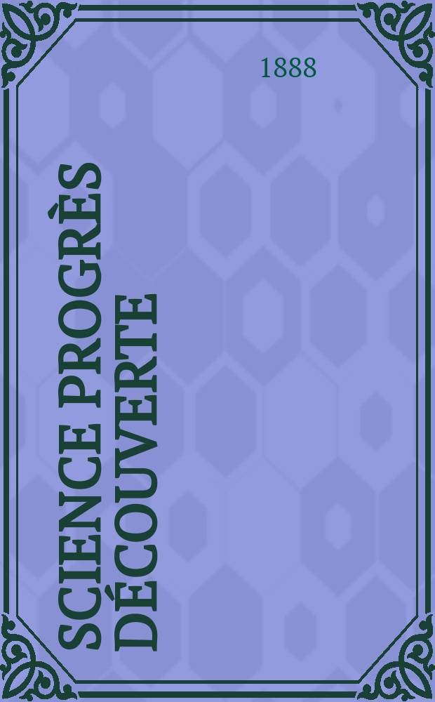Science progrès découverte : Revue de la Société des ingénieurs civils de France. Année16 1888, Semestre1-2, №762