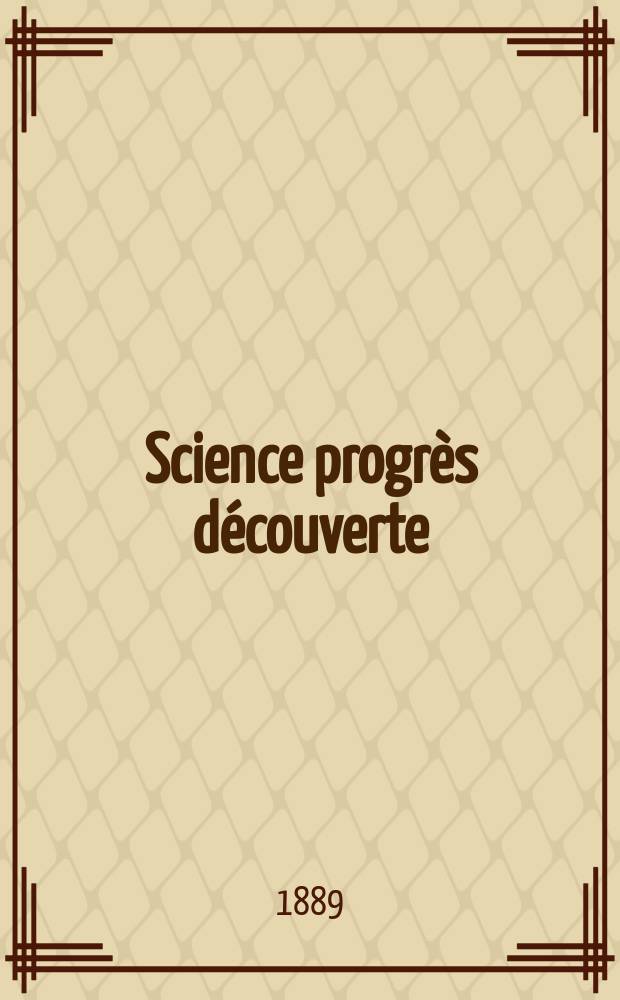 Science progrès découverte : Revue de la Société des ingénieurs civils de France. Année17 1889, Semestre1-2, №840