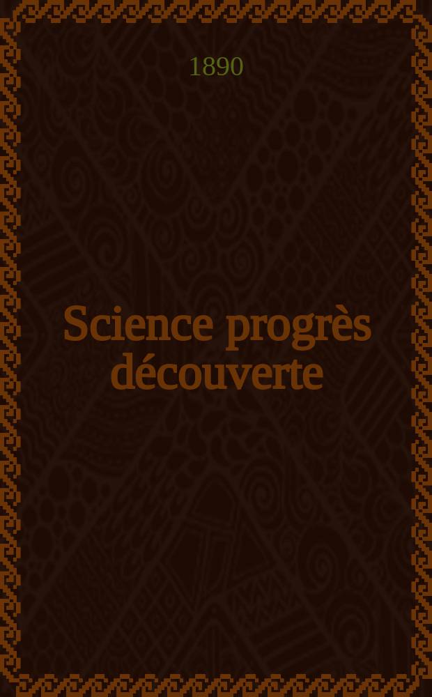 Science progrès découverte : Revue de la Société des ingénieurs civils de France. Année18 1890, Semestre1-2, №863