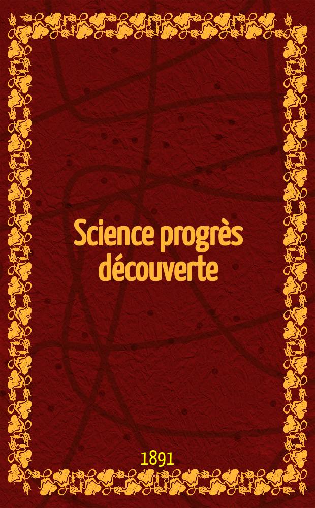 Science progrès découverte : Revue de la Société des ingénieurs civils de France. Année19 1891, Semestre1-2, №950