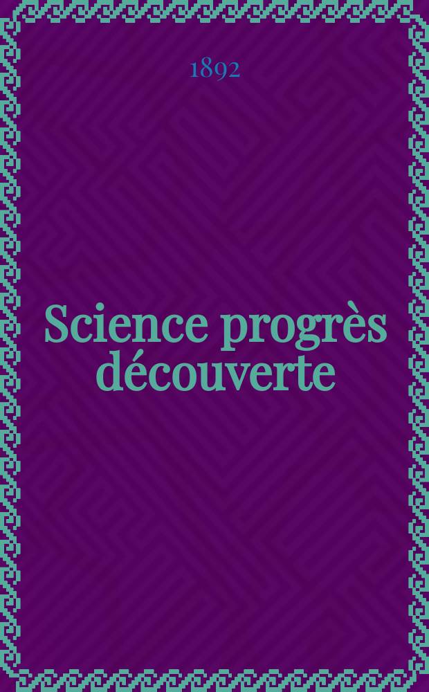 Science progrès découverte : Revue de la Société des ingénieurs civils de France. Année20 1892, Semestre1-2, №990