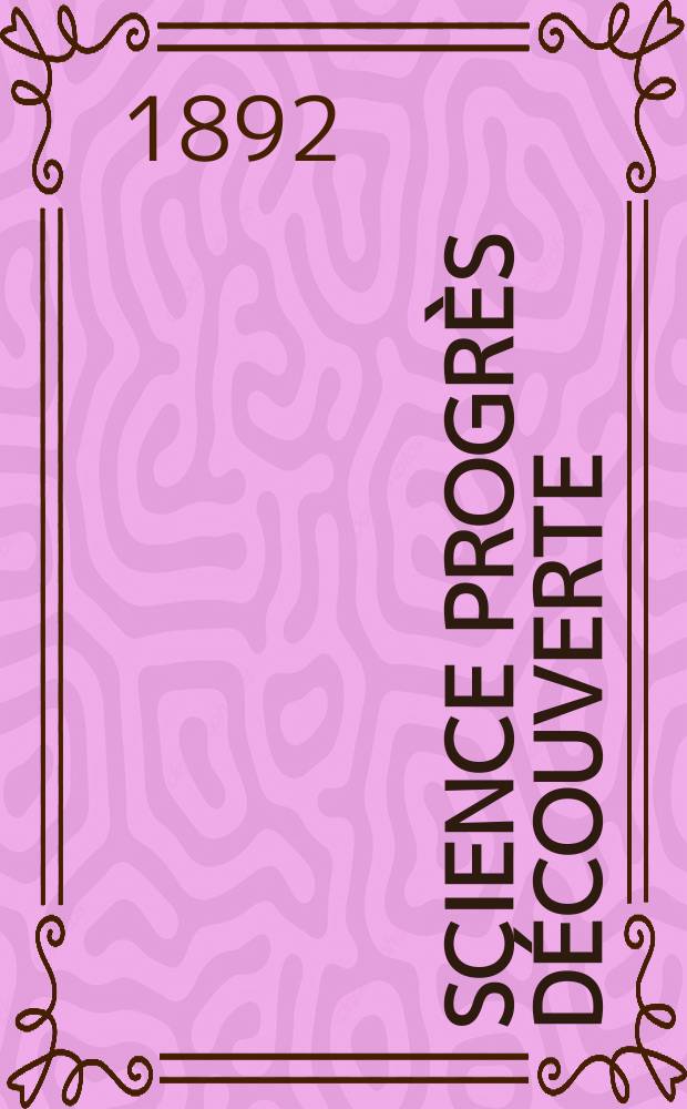 Science progrès découverte : Revue de la Société des ingénieurs civils de France. Année20 1892, Semestre1-2, №1004
