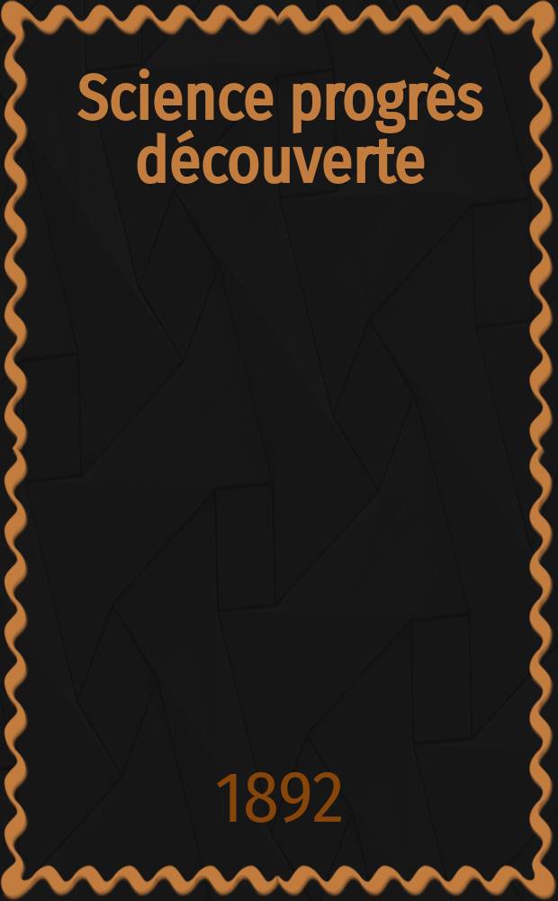 Science progr&egrave;s d&eacute;couverte : Revue de la Soci&eacute;t&eacute; des ing&eacute;nieurs civils de France. Ann&eacute;e20 1892, Semestre1-2, №1014