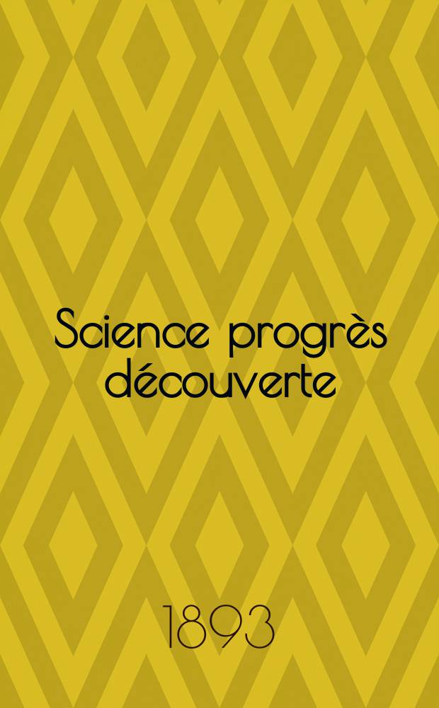 Science progrès découverte : Revue de la Société des ingénieurs civils de France. Année21 1893, Semestre1-2, №1060