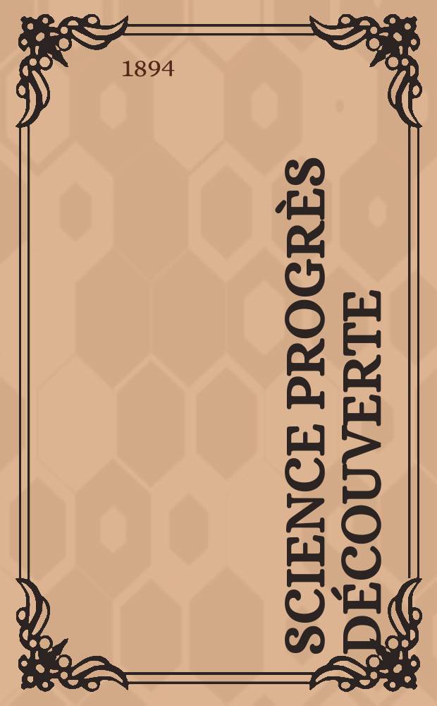 Science progrès découverte : Revue de la Société des ingénieurs civils de France. Année22 1894, Semestre1-2, №1086