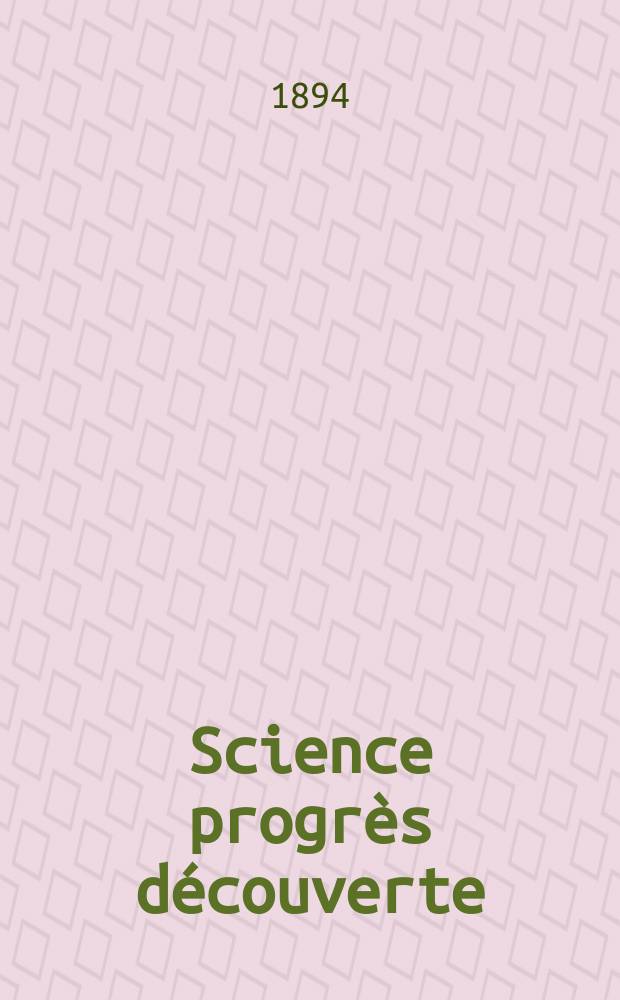Science progrès découverte : Revue de la Société des ingénieurs civils de France. Année22 1894, Semestre1-2, №1115