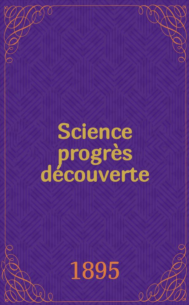 Science progrès découverte : Revue de la Société des ingénieurs civils de France. Année23 1895, Semestre1-2, №1135