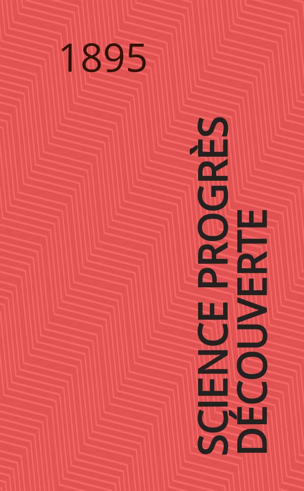 Science progrès découverte : Revue de la Société des ingénieurs civils de France. Année23 1895, Semestre1-2, №1144