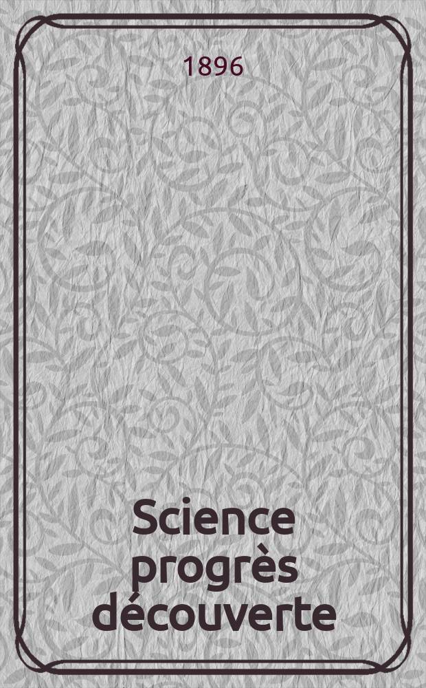 Science progrès découverte : Revue de la Société des ingénieurs civils de France. Année24 1896, Semestre1-2, №1178