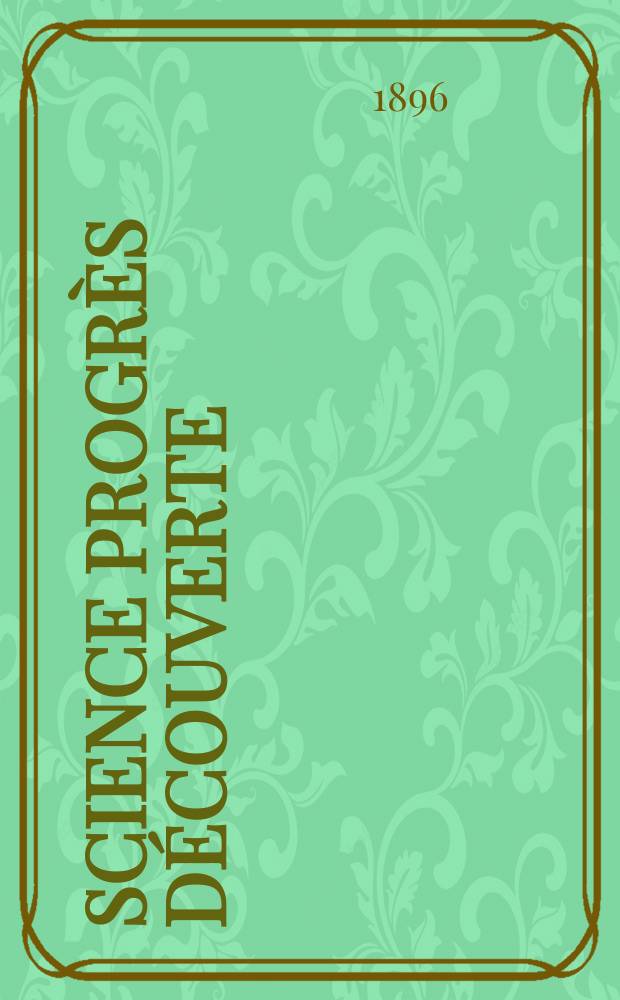 Science progrès découverte : Revue de la Société des ingénieurs civils de France. Année24 1896, Semestre1-2, №1182