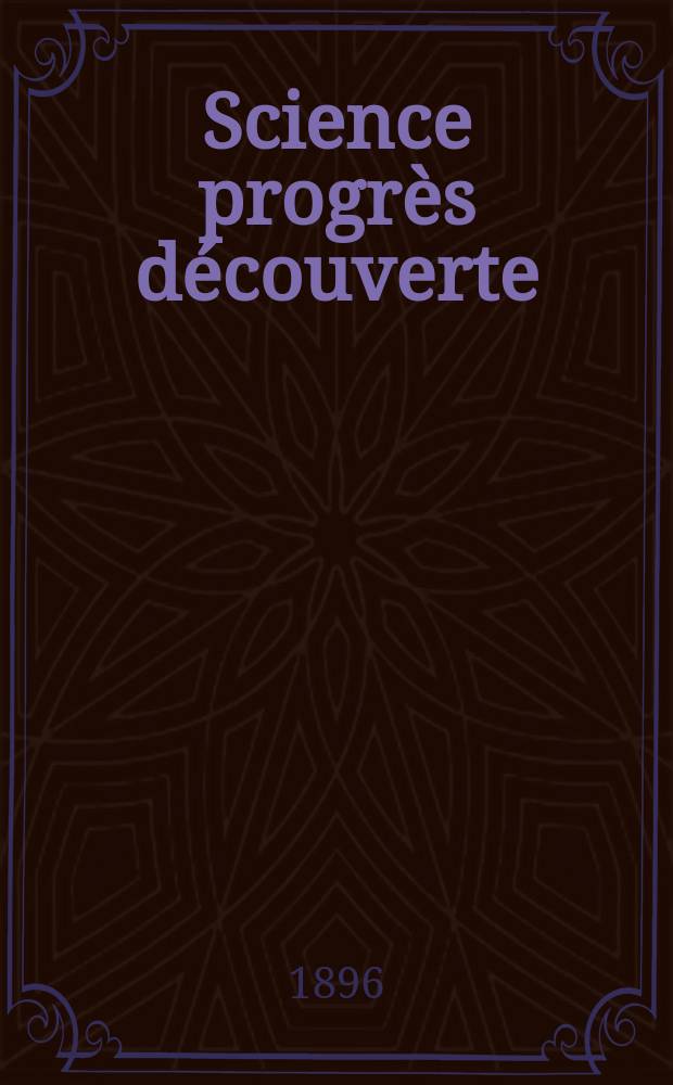 Science progrès découverte : Revue de la Société des ingénieurs civils de France. Année24 1896, Semestre1-2, №1201