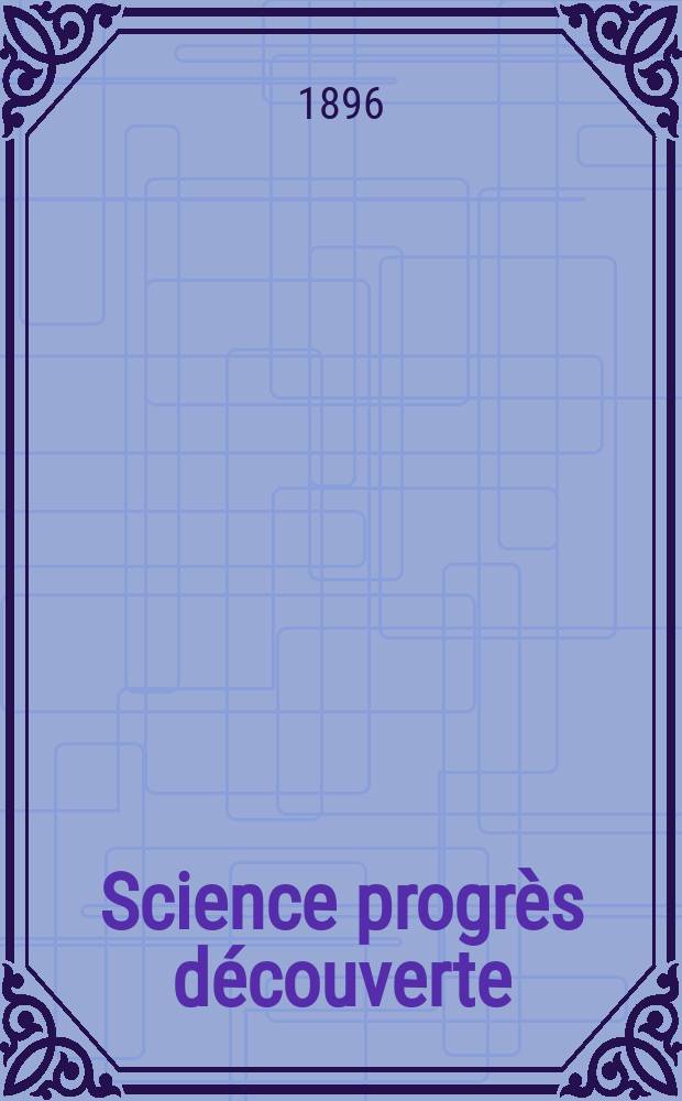 Science progrès découverte : Revue de la Société des ingénieurs civils de France. Année24 1896, Semestre1-2, №1202
