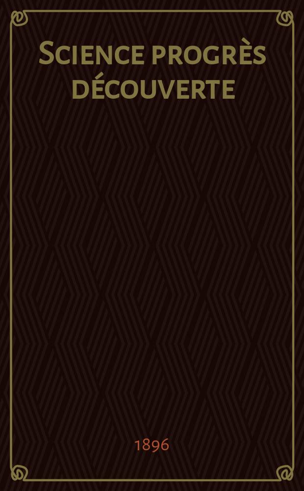 Science progrès découverte : Revue de la Société des ingénieurs civils de France. Année24 1896, Semestre1-2, №1209