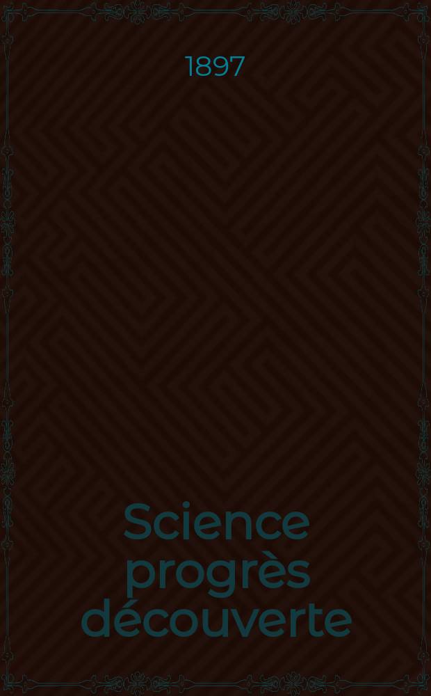 Science progrès découverte : Revue de la Société des ingénieurs civils de France. Année25 1897, Semestre1-2, №1256