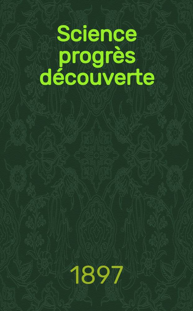 Science progrès découverte : Revue de la Société des ingénieurs civils de France. Année25 1897, Semestre1-2, №1267