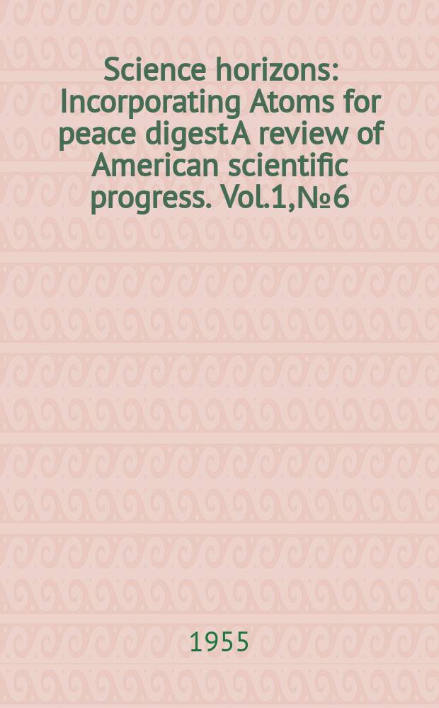 Science horizons : Incorporating Atoms for peace digest A review of American scientific progress. Vol.1, №6