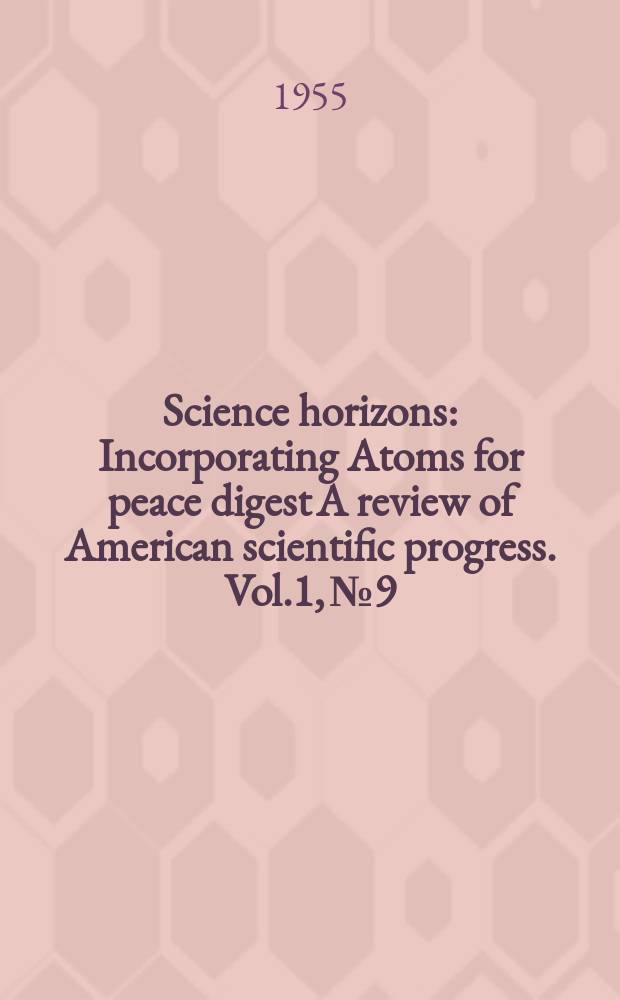 Science horizons : Incorporating Atoms for peace digest A review of American scientific progress. Vol.1, №9