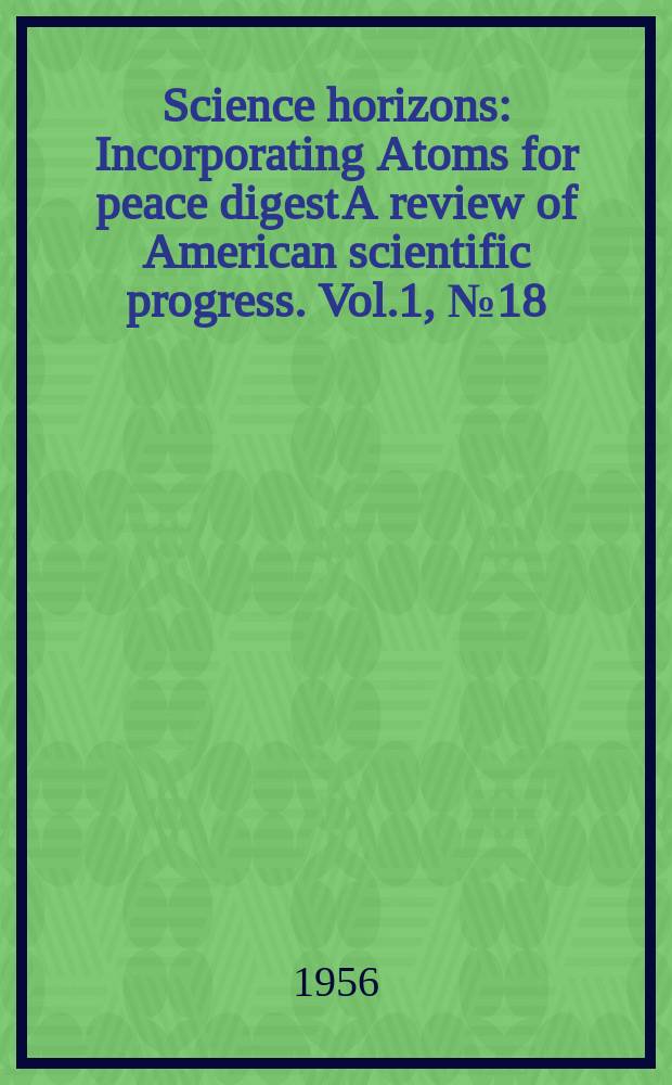 Science horizons : Incorporating Atoms for peace digest A review of American scientific progress. Vol.1, №18
