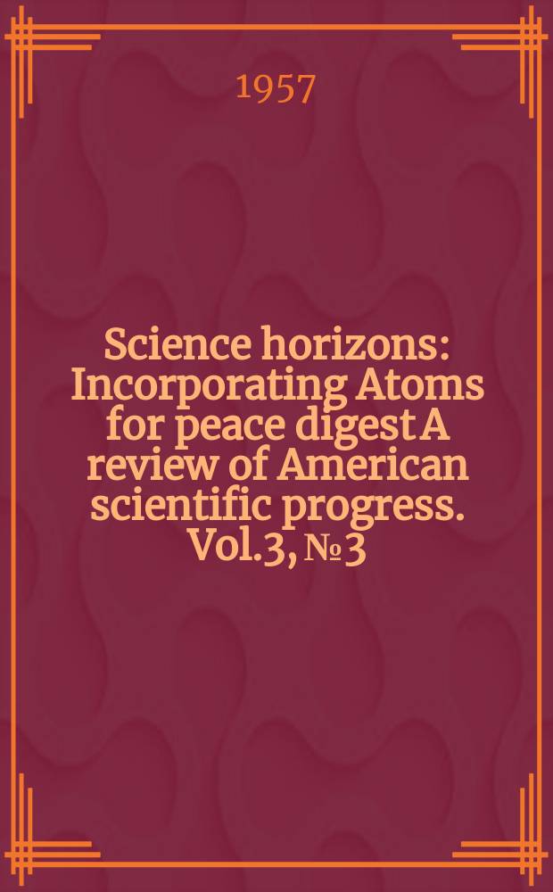 Science horizons : Incorporating Atoms for peace digest A review of American scientific progress. Vol.3, №3