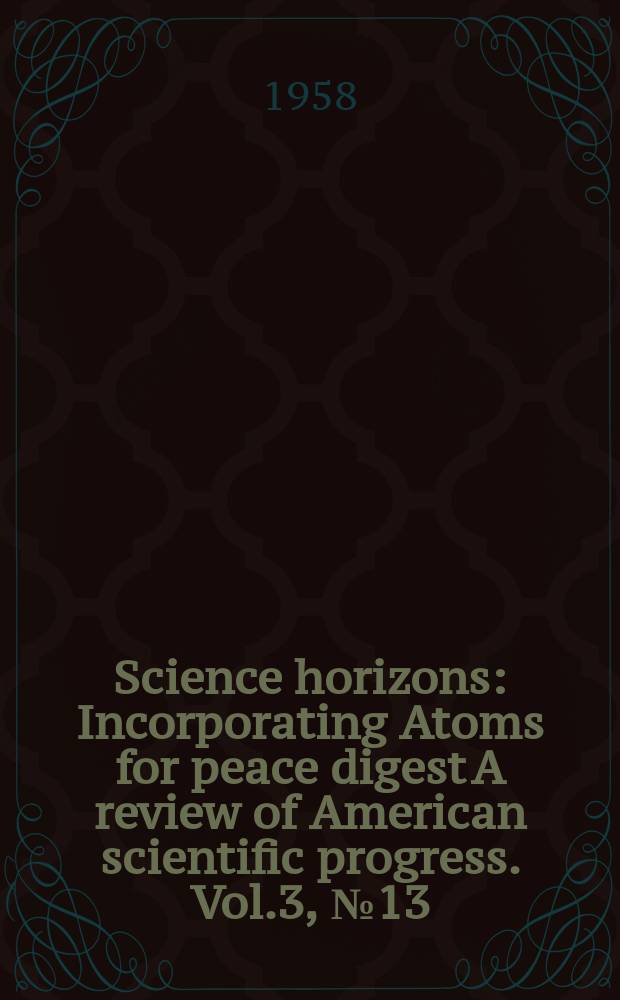 Science horizons : Incorporating Atoms for peace digest A review of American scientific progress. Vol.3, №13