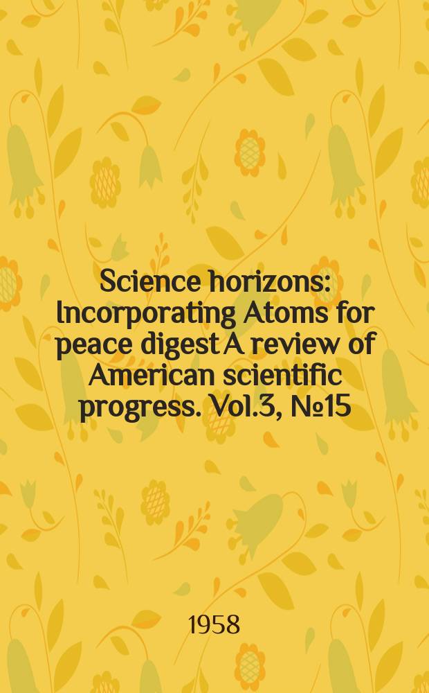 Science horizons : Incorporating Atoms for peace digest A review of American scientific progress. Vol.3, №15