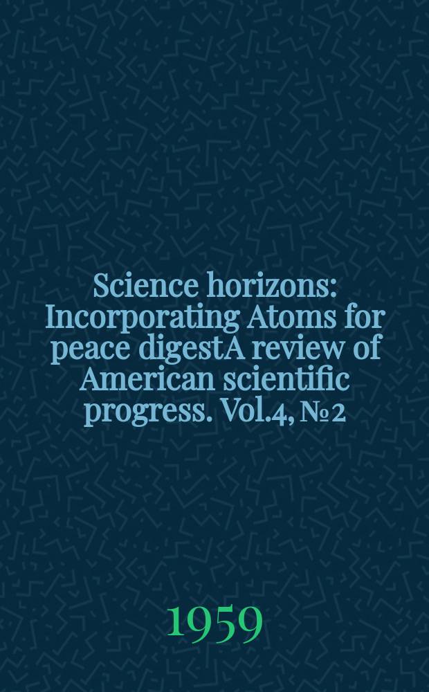 Science horizons : Incorporating Atoms for peace digest A review of American scientific progress. Vol.4, №2