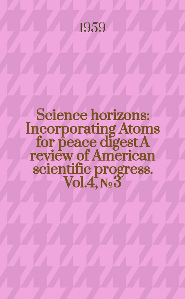 Science horizons : Incorporating Atoms for peace digest A review of American scientific progress. Vol.4, №3