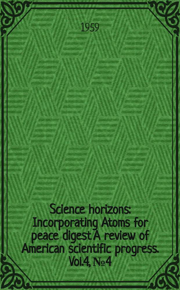 Science horizons : Incorporating Atoms for peace digest A review of American scientific progress. Vol.4, №4