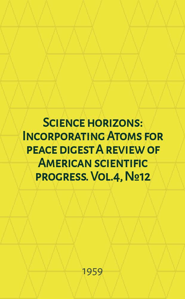 Science horizons : Incorporating Atoms for peace digest A review of American scientific progress. Vol.4, №12