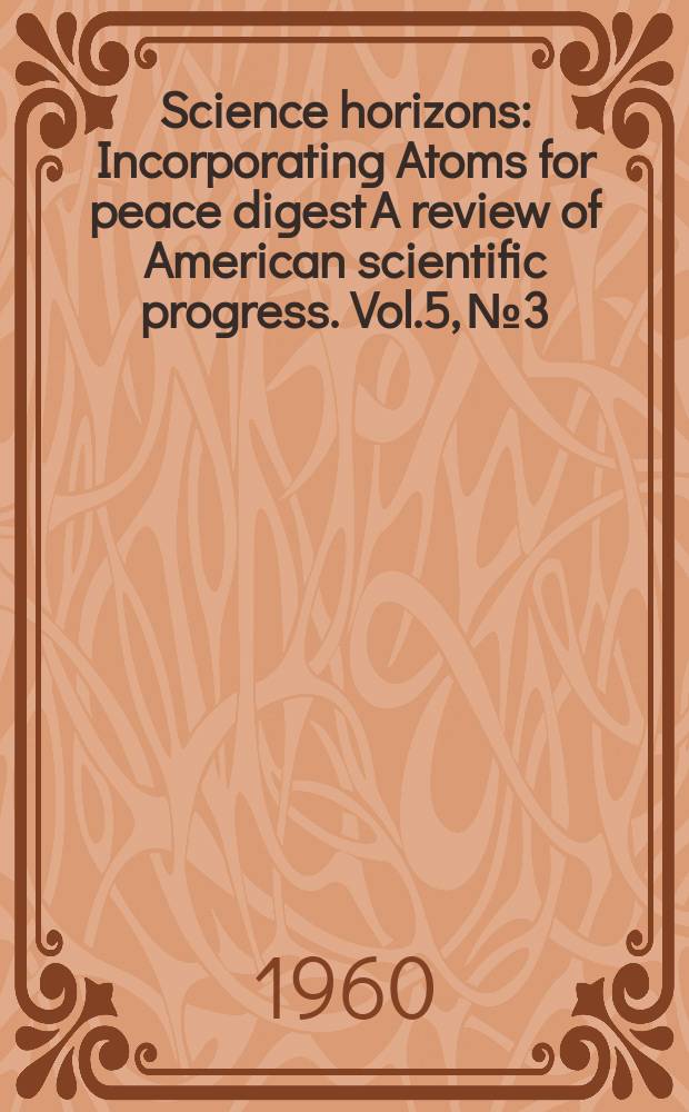 Science horizons : Incorporating Atoms for peace digest A review of American scientific progress. Vol.5, №3