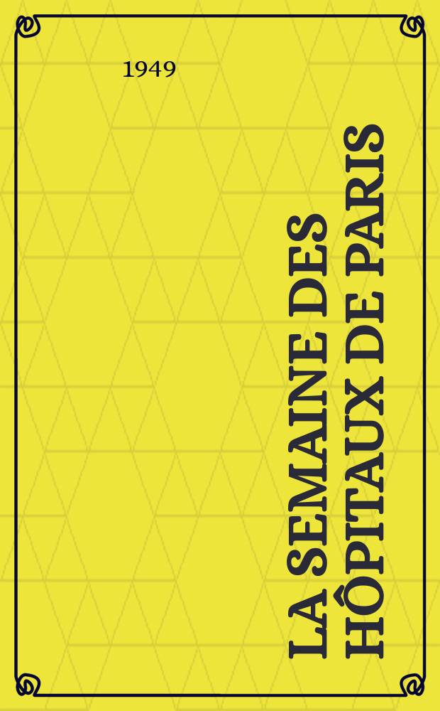 La Semaine des hôpitaux de Paris : Organe fonde par l'Assoc. d'enseignement med. des hôpitaux de Paris. Année25 1949, №80