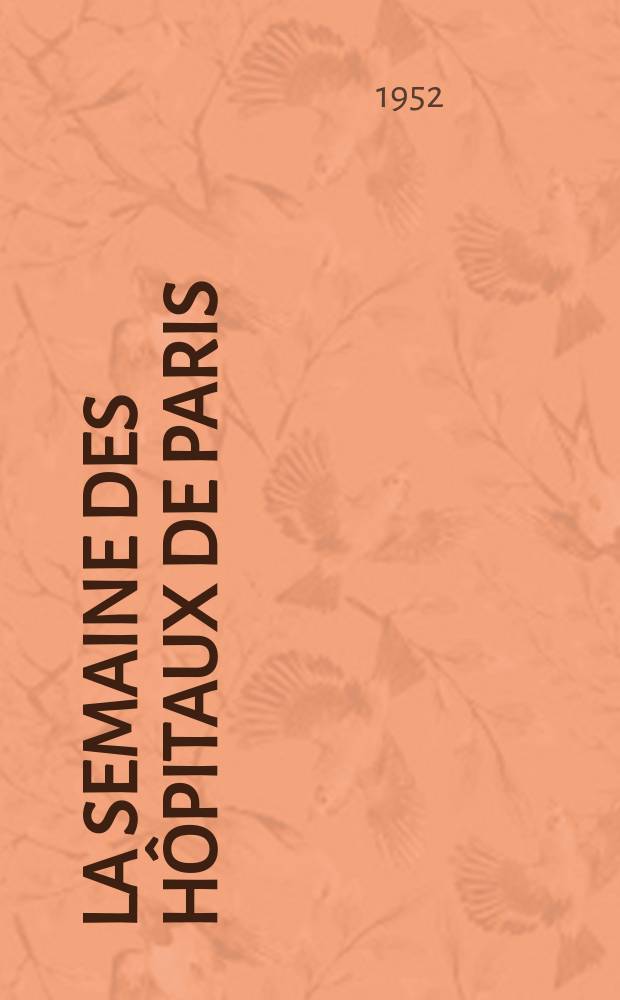 La Semaine des hôpitaux de Paris : Organe fonde par l'Assoc. d'enseignement med. des hôpitaux de Paris. Année28 1952, №31
