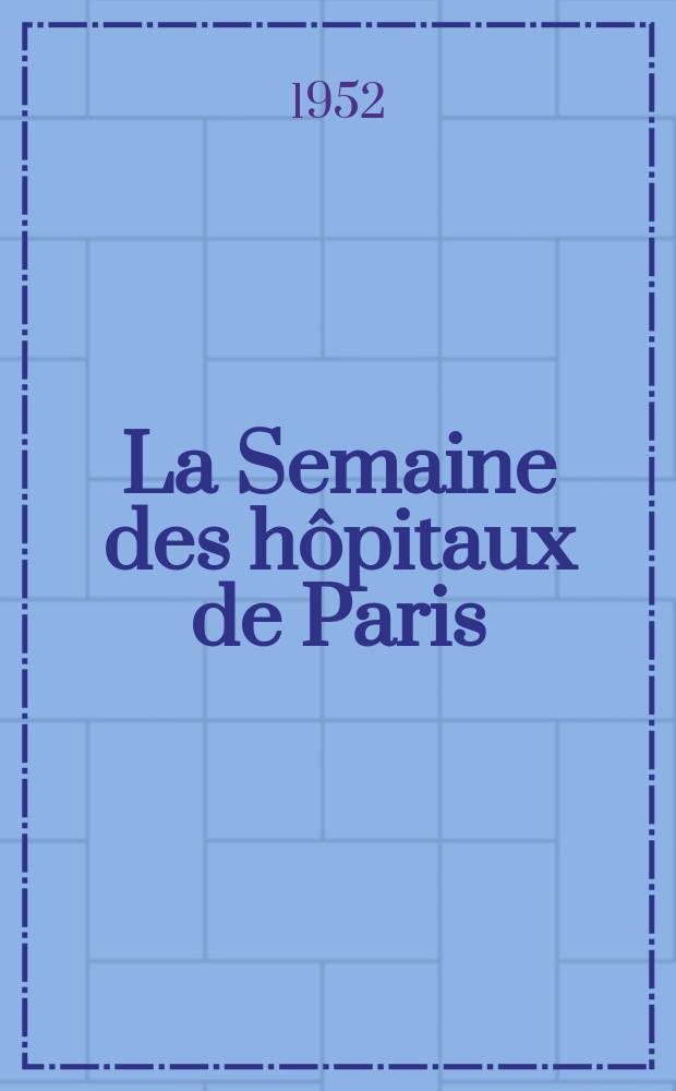 La Semaine des hôpitaux de Paris : Organe fonde par l'Assoc. d'enseignement med. des hôpitaux de Paris. Année28 1952, №32