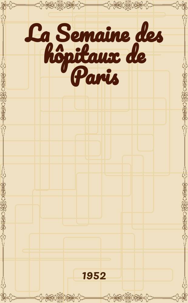 La Semaine des hôpitaux de Paris : Organe fonde par l'Assoc. d'enseignement med. des hôpitaux de Paris. Année28 1952, №41