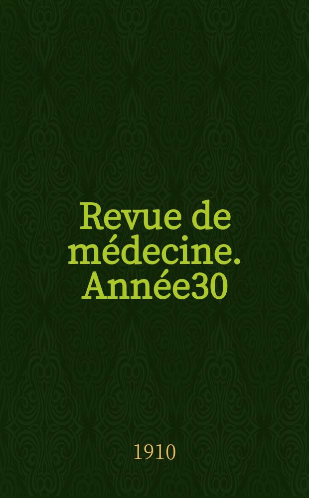 Revue de médecine. Année30
